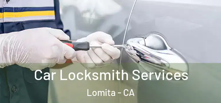 Car Locksmith Services Lomita - CA