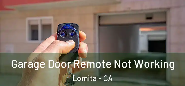  Garage Door Remote Not Working Lomita - CA